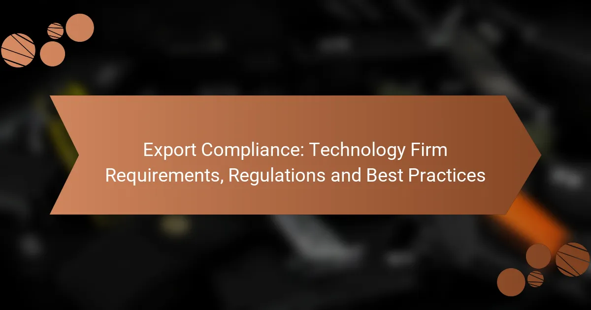 Export Compliance: Technology Firm Requirements, Regulations and Best Practices