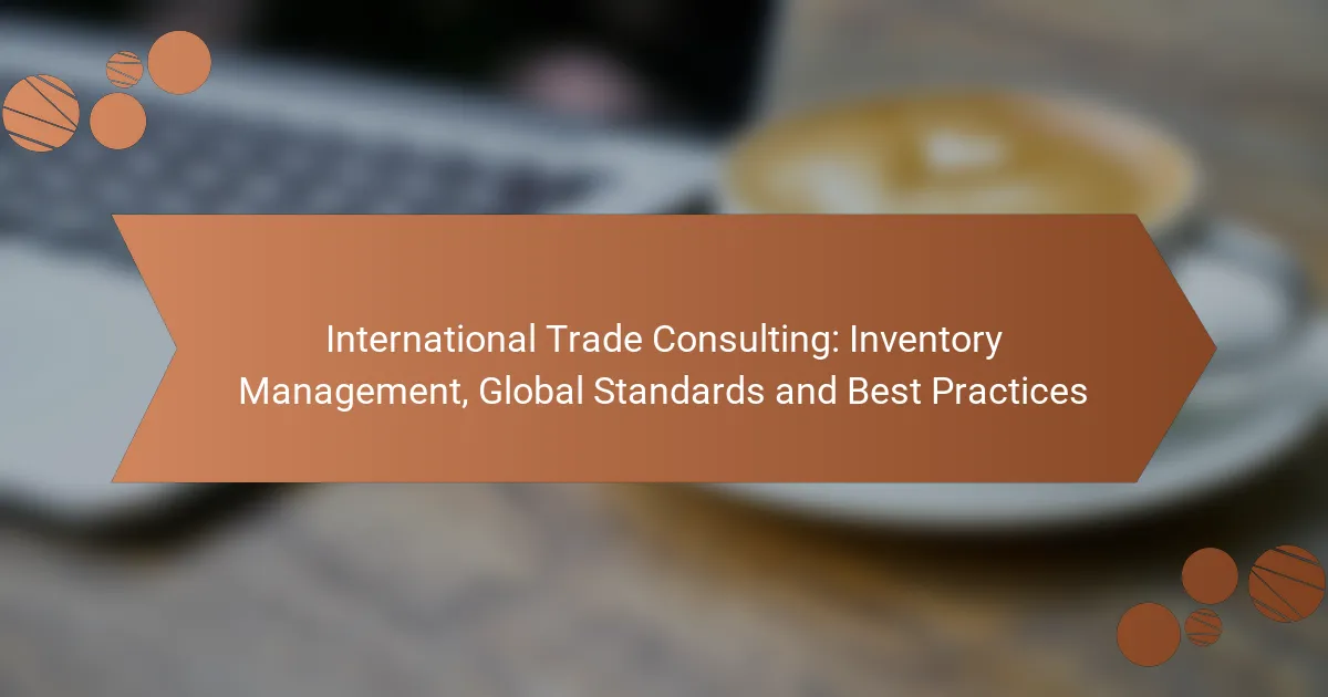 International Trade Consulting: Inventory Management, Global Standards and Best Practices