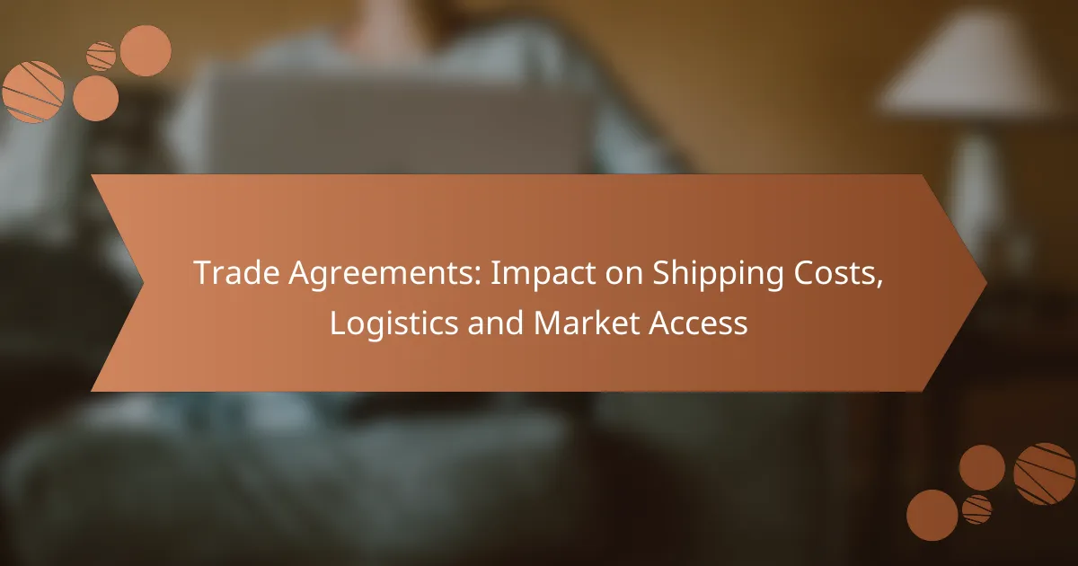 Trade Agreements: Impact on Shipping Costs, Logistics and Market Access