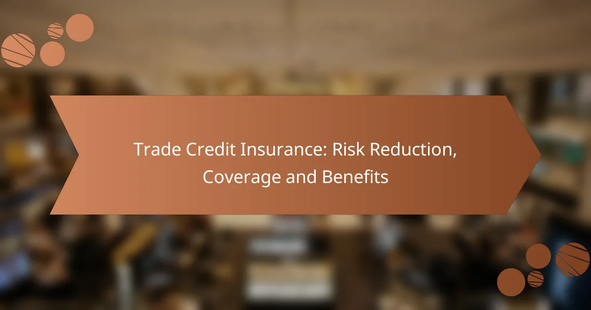 Trade Credit Insurance: Risk Reduction, Coverage and Benefits