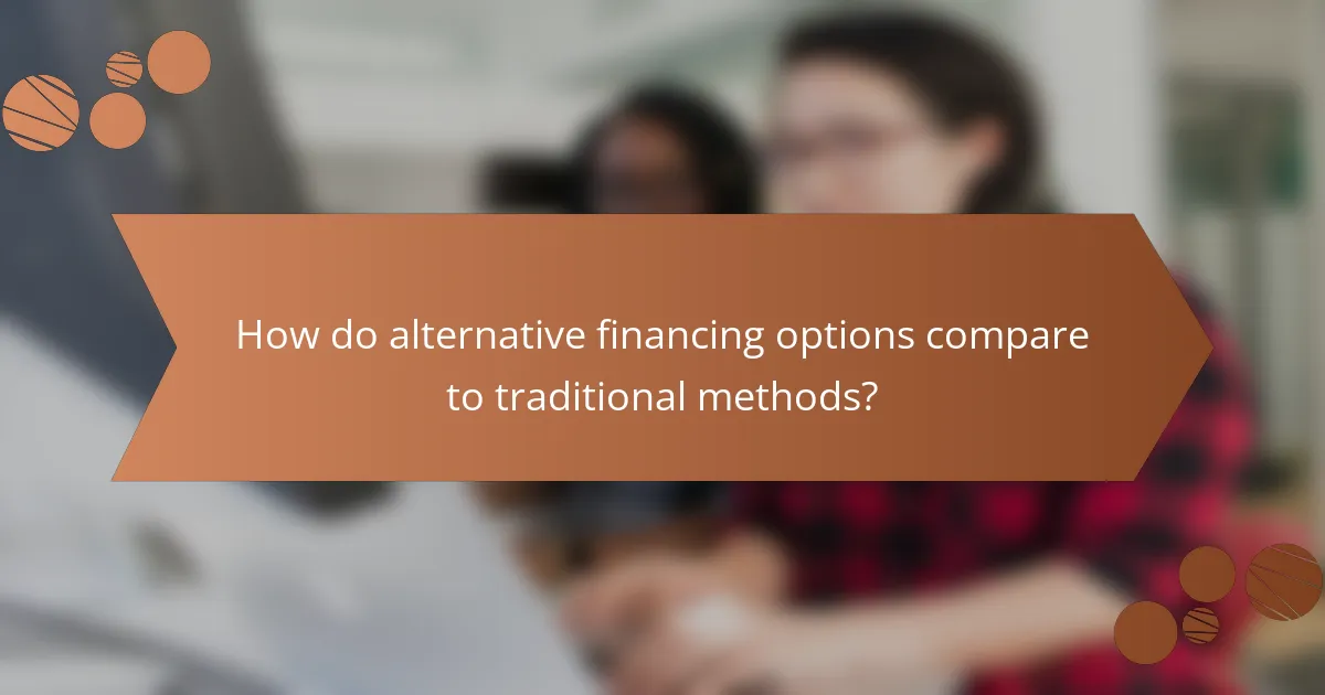 How do alternative financing options compare to traditional methods?