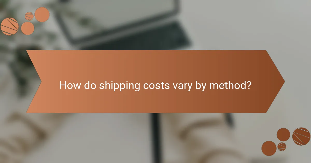 How do shipping costs vary by method?