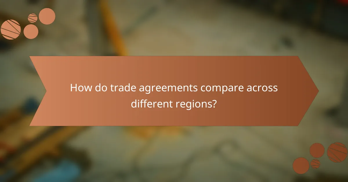 How do trade agreements compare across different regions?