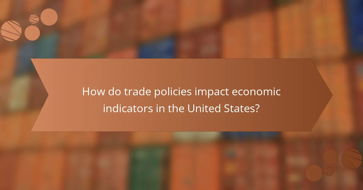 How do trade policies impact economic indicators in the United States?