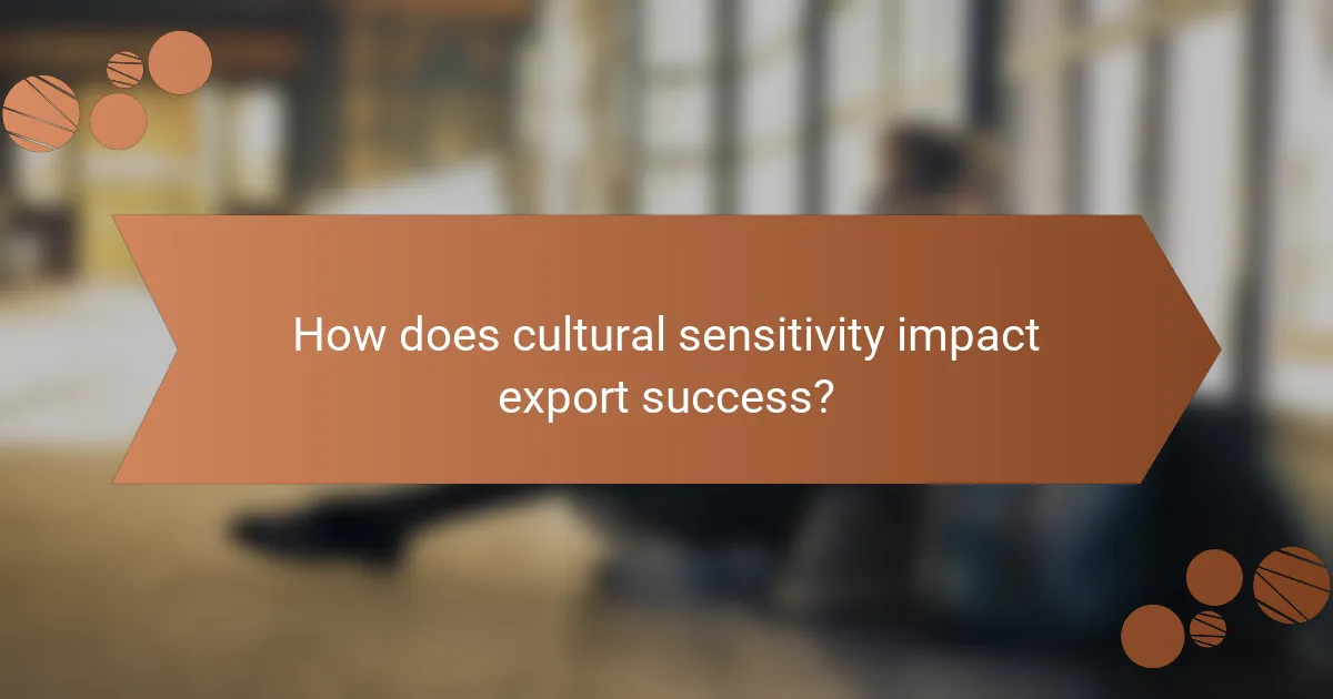 How does cultural sensitivity impact export success?