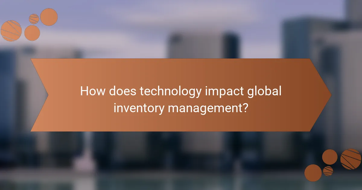 How does technology impact global inventory management?