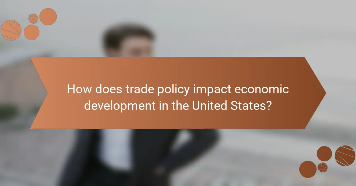 How does trade policy impact economic development in the United States?