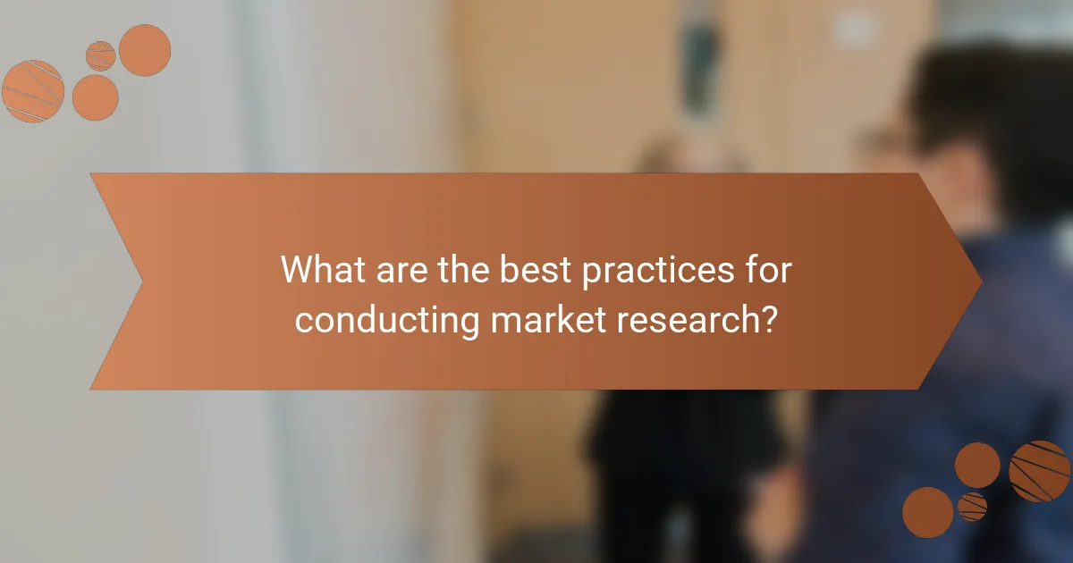 What are the best practices for conducting market research?