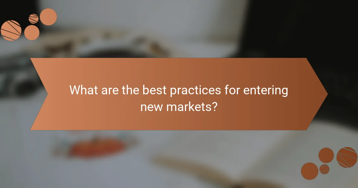 What are the best practices for entering new markets?