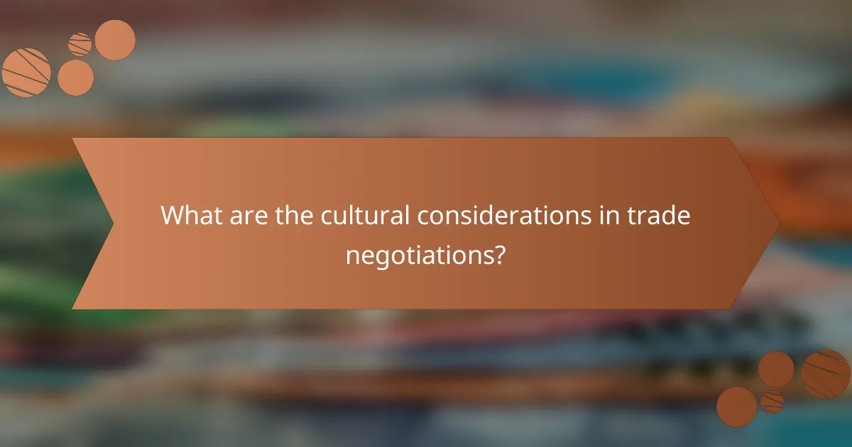 What are the cultural considerations in trade negotiations?