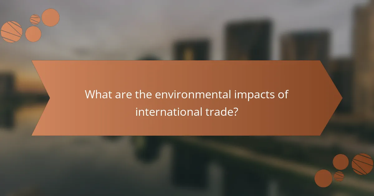 What are the environmental impacts of international trade?