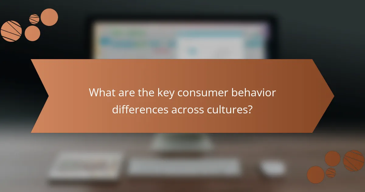 What are the key consumer behavior differences across cultures?