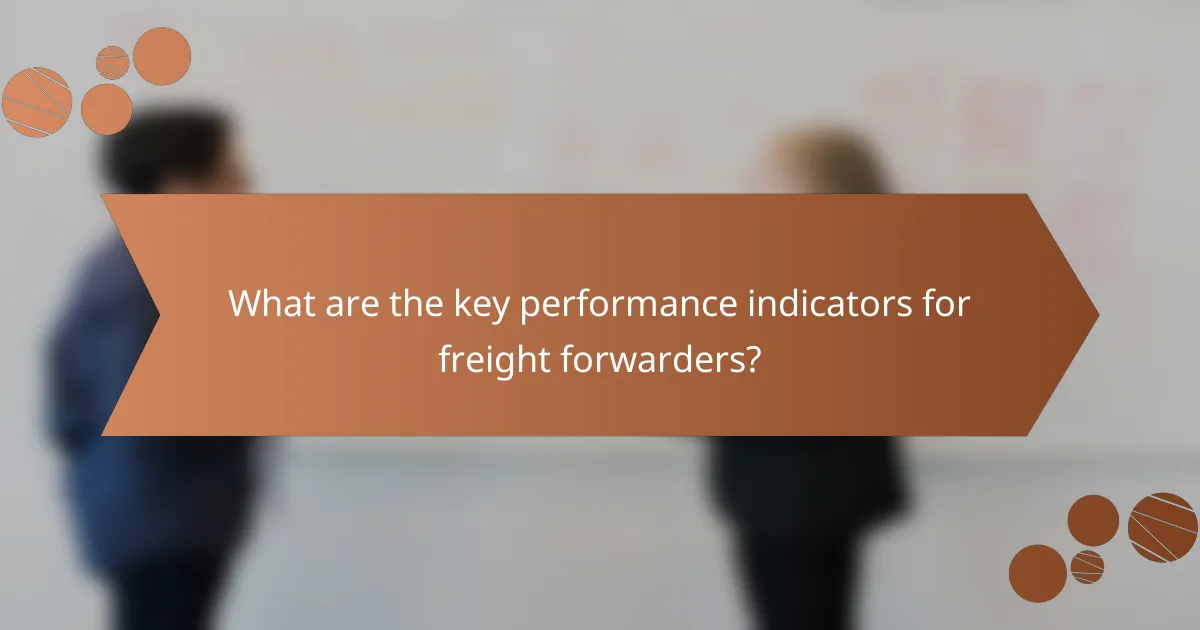 What are the key performance indicators for freight forwarders?