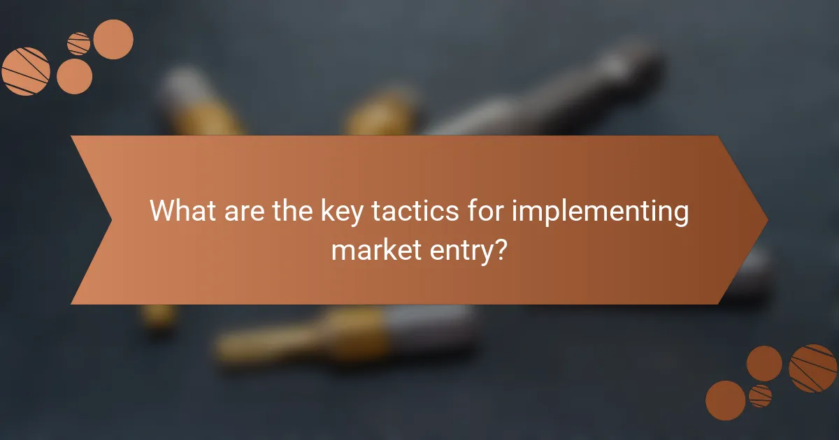 What are the key tactics for implementing market entry?
