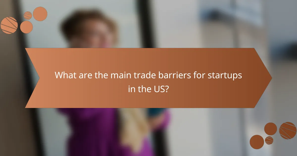 What are the main trade barriers for startups in the US?