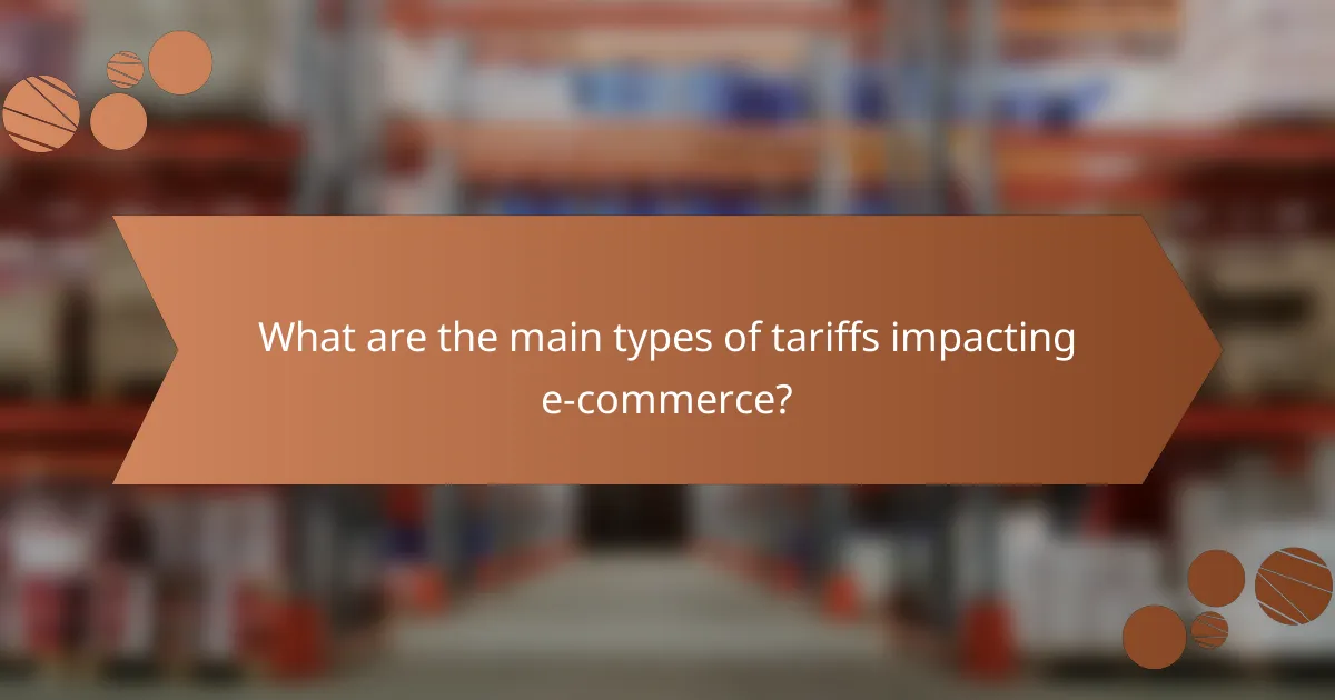 What are the main types of tariffs impacting e-commerce?