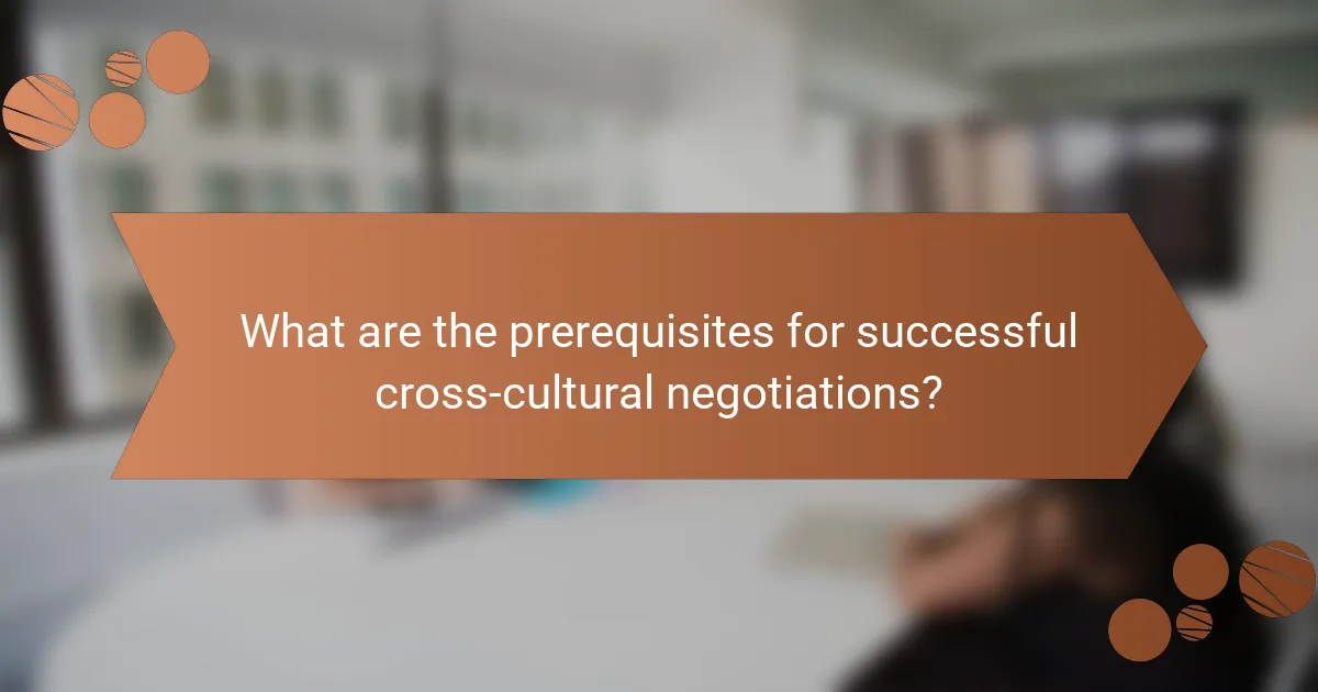 What are the prerequisites for successful cross-cultural negotiations?