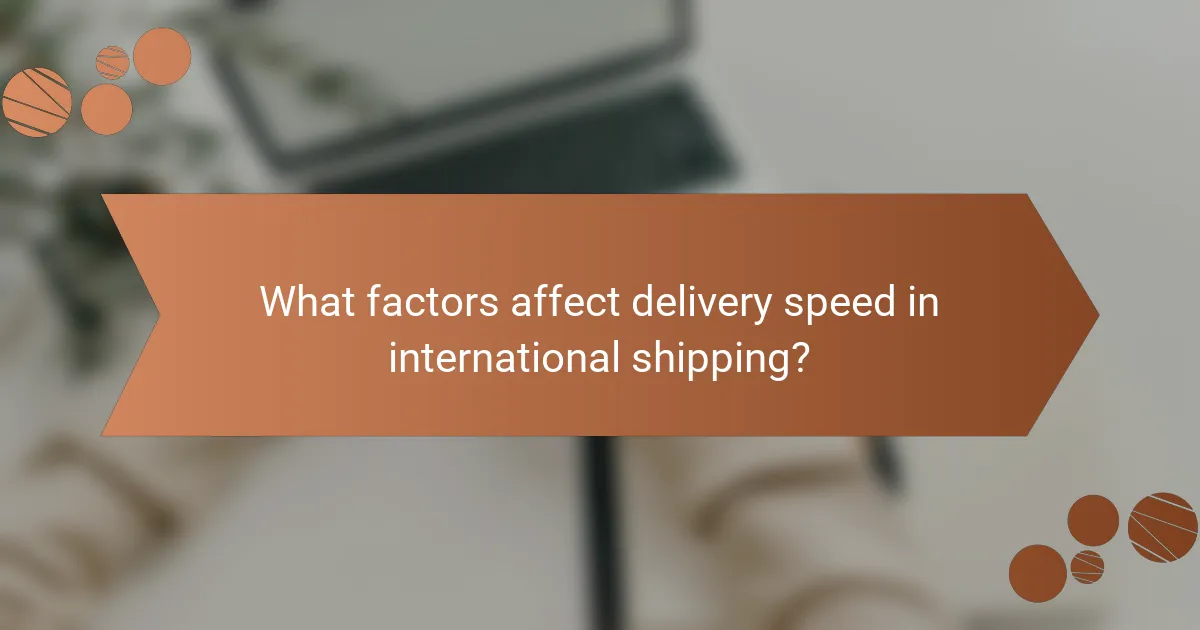 What factors affect delivery speed in international shipping?