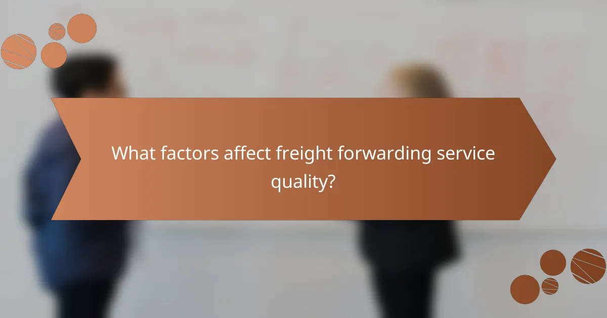 What factors affect freight forwarding service quality?