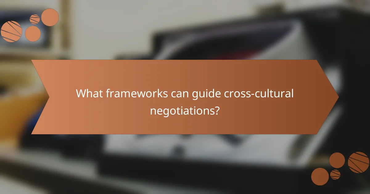 What frameworks can guide cross-cultural negotiations?