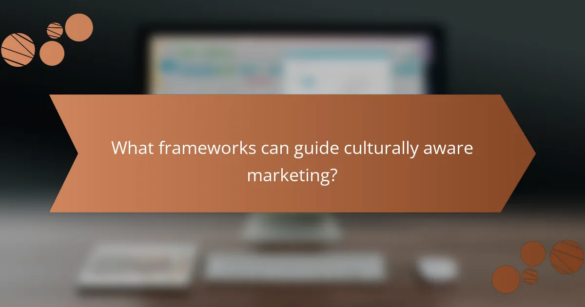 What frameworks can guide culturally aware marketing?
