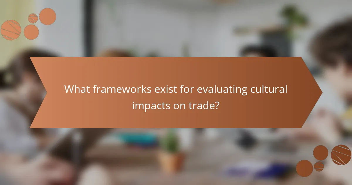 What frameworks exist for evaluating cultural impacts on trade?